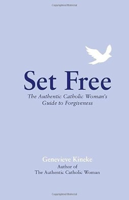 Set Free: The Authentic Catholic Woman’s Guide to Forgiveness 